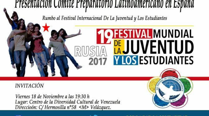 PRESENTACIÓN COMITÉ PREPARATORIO LATINOAMERICANO EN ESPAÑA RUMBO AL FESTIVAL MUNDIAL DE LA JUVENTUD Y LOS ESTUDIANTES SOCHI – RUSIA 2017
