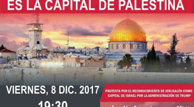 CONTRA LA DECISIÓN DE TRUMP DE RECONOCER A JERUSALÉN COMO LA CAPITAL DE ISRAEL